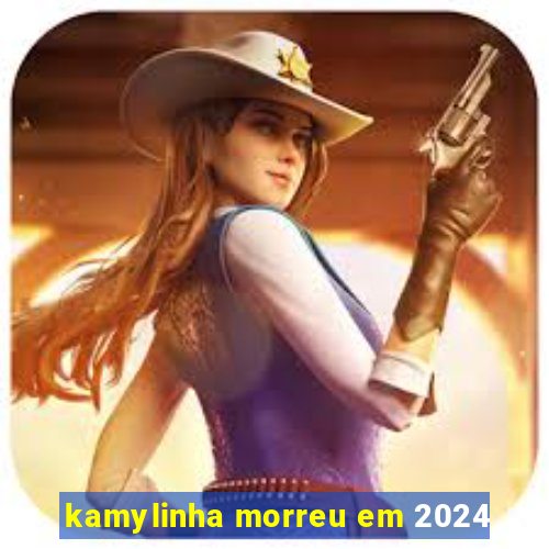 kamylinha morreu em 2024