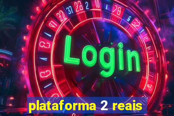 plataforma 2 reais