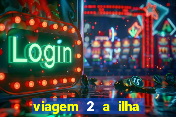 viagem 2 a ilha misteriosa filme completo