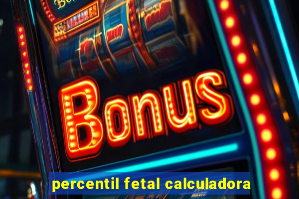 percentil fetal calculadora