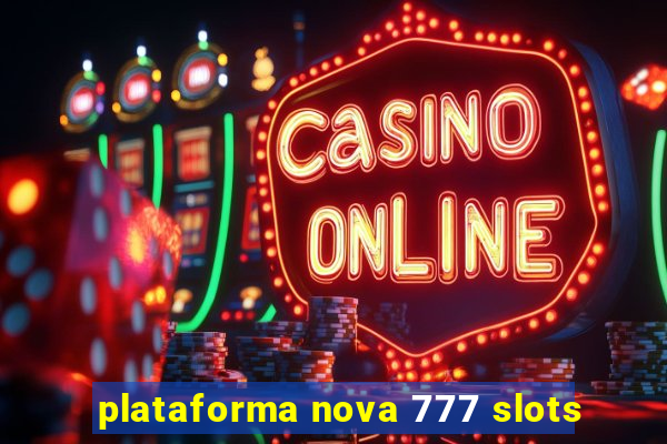 plataforma nova 777 slots