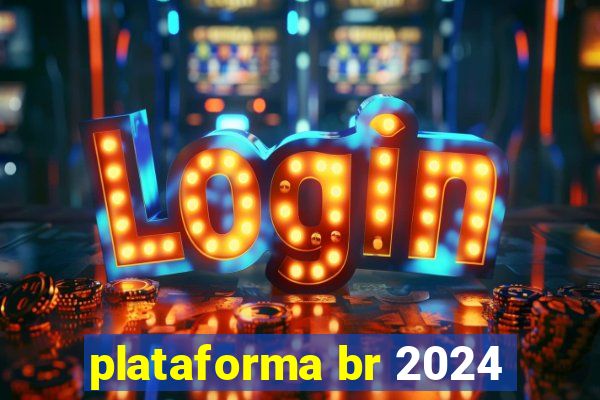 plataforma br 2024