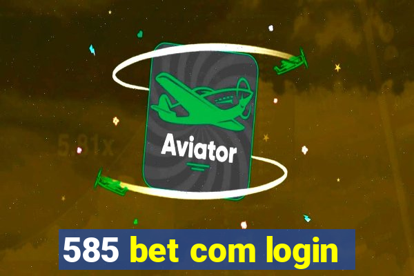 585 bet com login