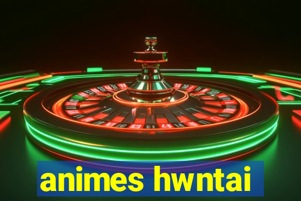 animes hwntai