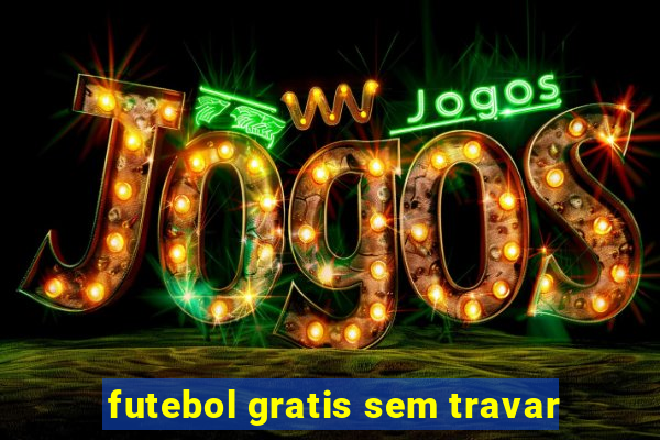 futebol gratis sem travar