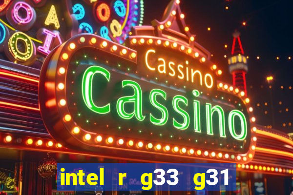 intel r g33 g31 express chipset family roda quais jogos