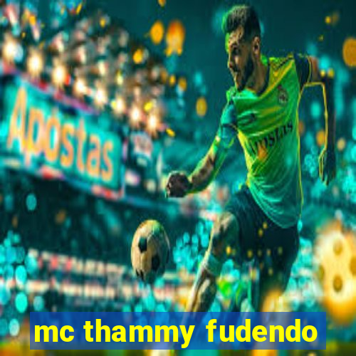 mc thammy fudendo