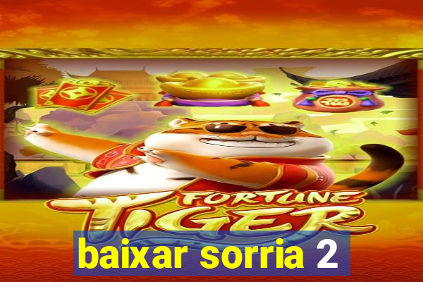 baixar sorria 2