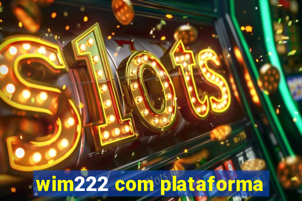 wim222 com plataforma