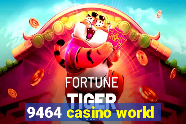 9464 casino world