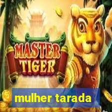 mulher tarada