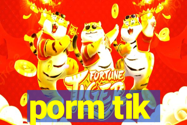 porm tik