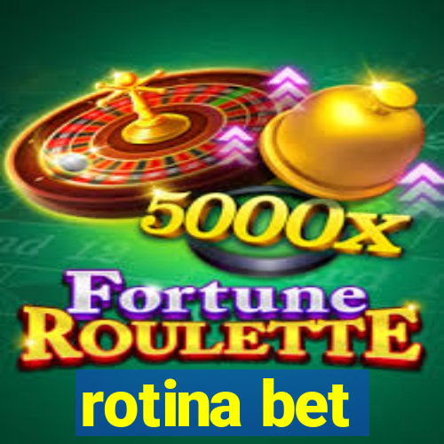 rotina bet