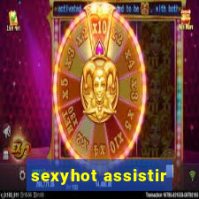 sexyhot assistir