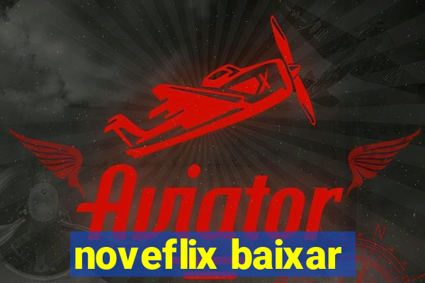 noveflix baixar