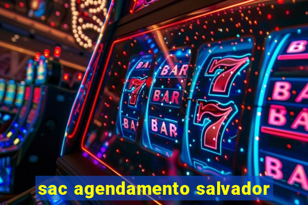 sac agendamento salvador