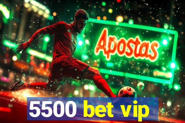 5500 bet vip