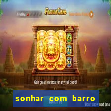 sonhar com barro jogo do bicho