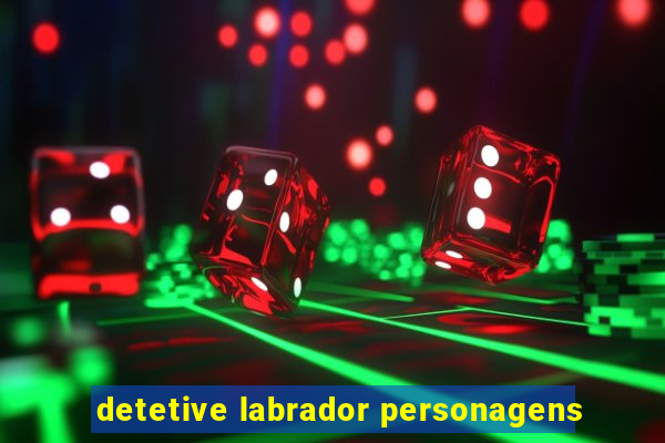 detetive labrador personagens