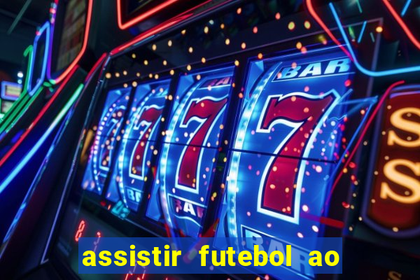 assistir futebol ao vivo sem travar