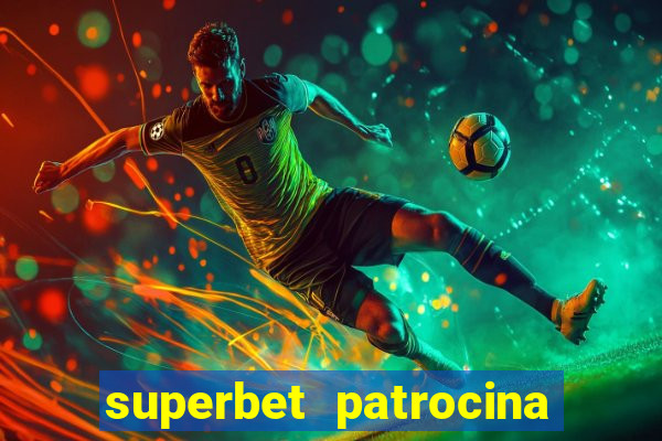 superbet patrocina quais times