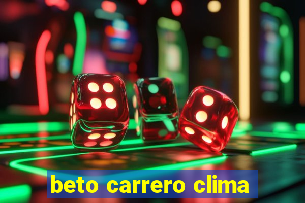 beto carrero clima