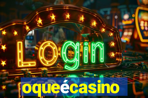 oqueécasino