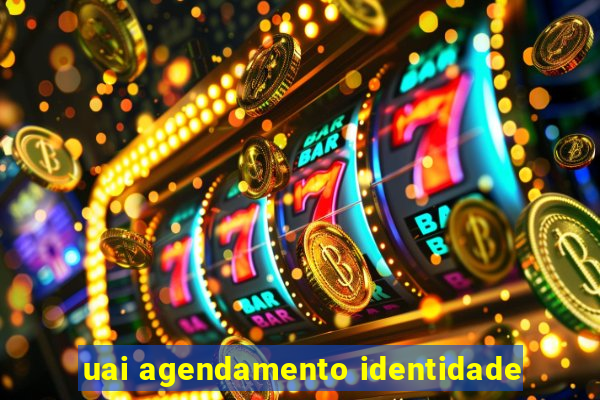 uai agendamento identidade