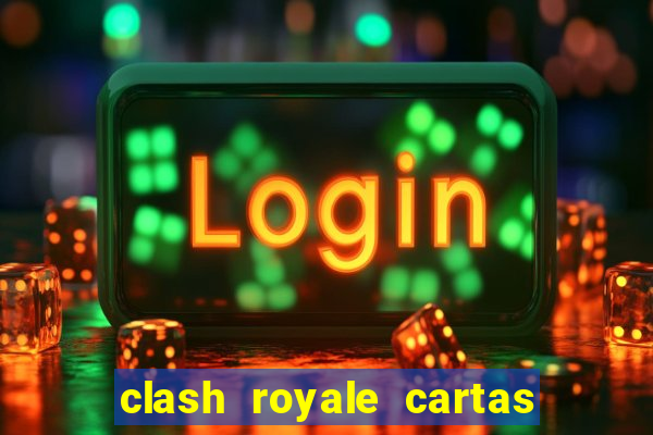 clash royale cartas modificadas 2024