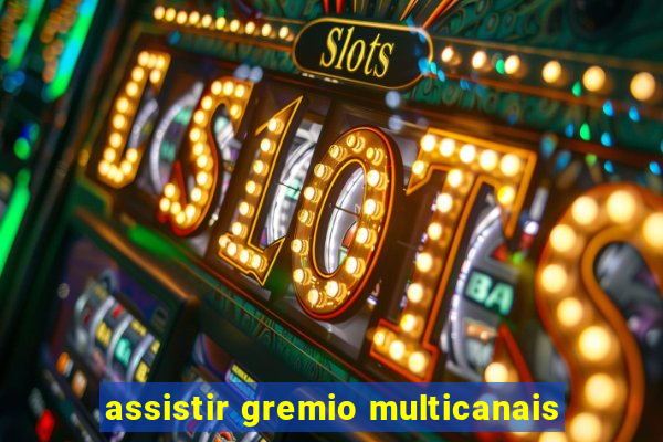 assistir gremio multicanais