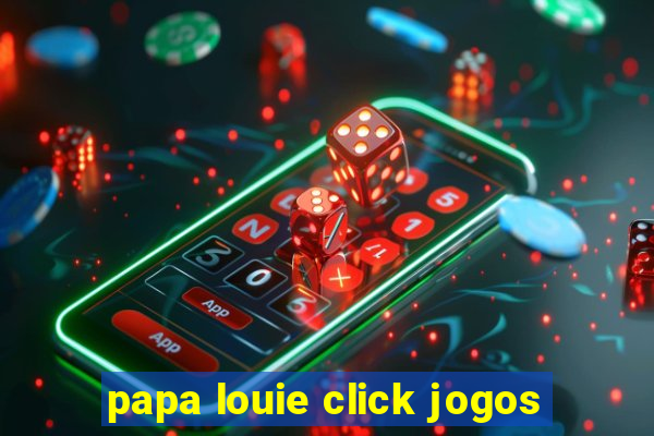 papa louie click jogos