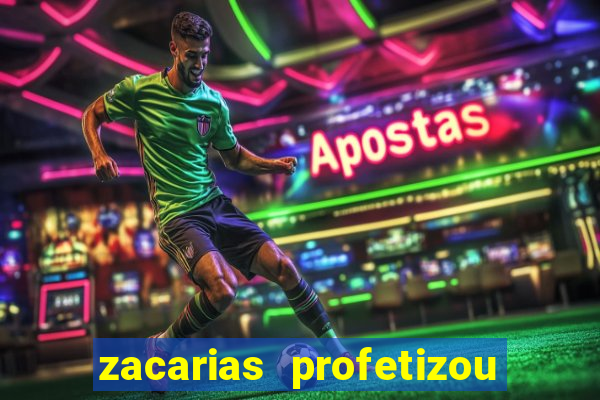 zacarias profetizou sobre jesus