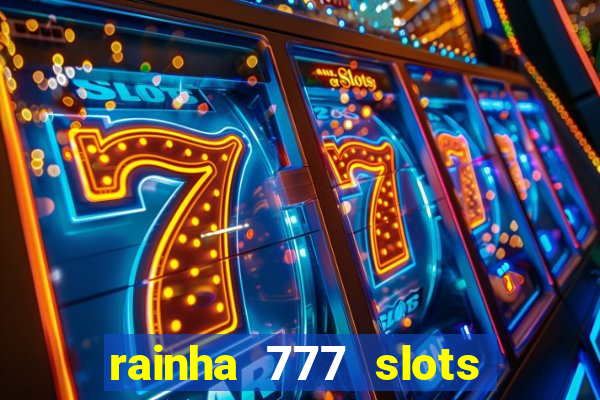 rainha 777 slots paga mesmo