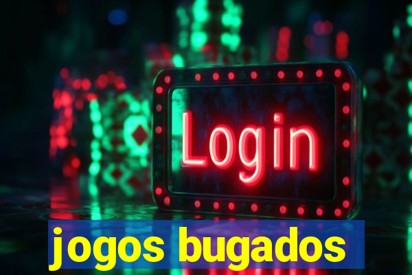 jogos bugados