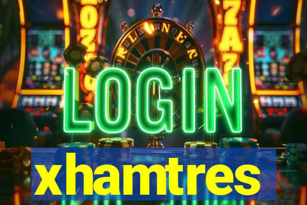 xhamtres