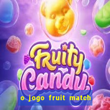 o jogo fruit match paga mesmo