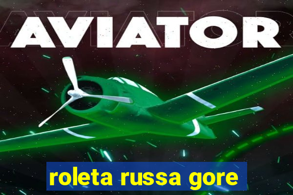 roleta russa gore