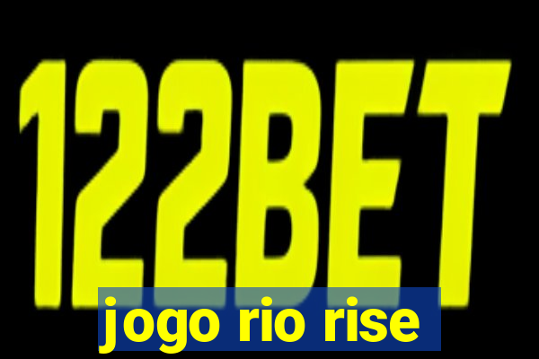 jogo rio rise