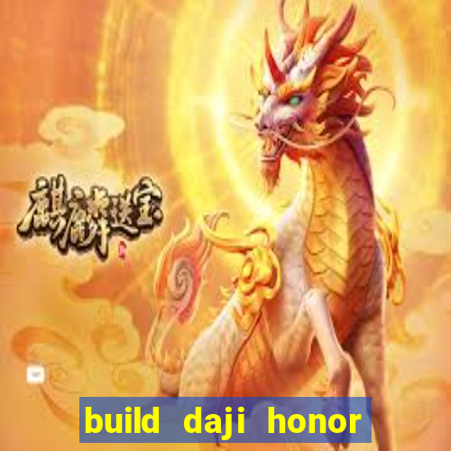 build daji honor of kings