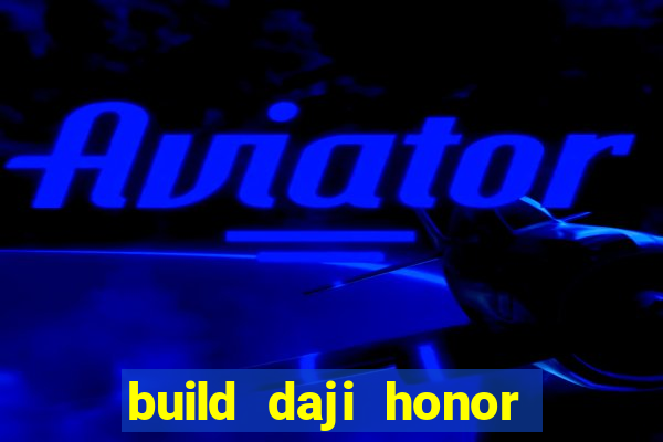 build daji honor of kings