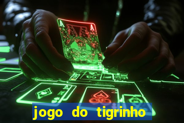 jogo do tigrinho sem deposito