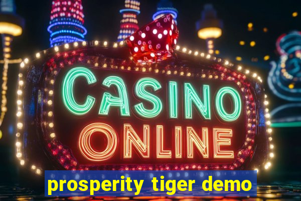 prosperity tiger demo