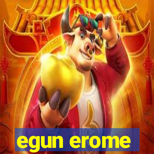 egun erome