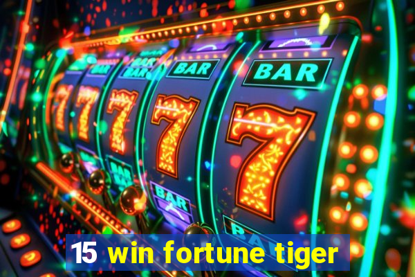 15 win fortune tiger