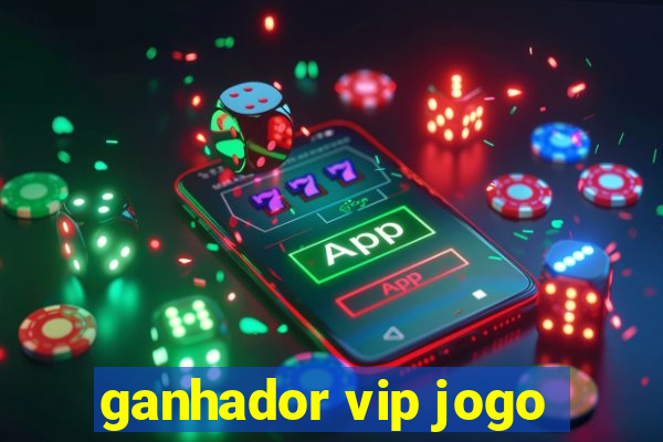 ganhador vip jogo