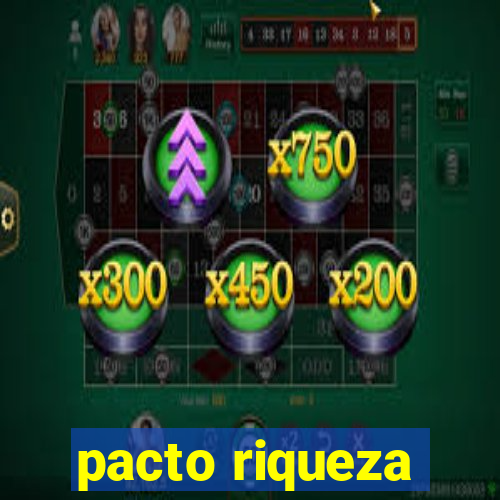 pacto riqueza