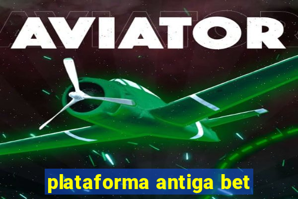 plataforma antiga bet