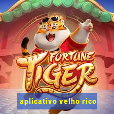 aplicativo velho rico