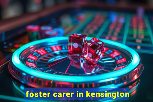 foster carer in kensington