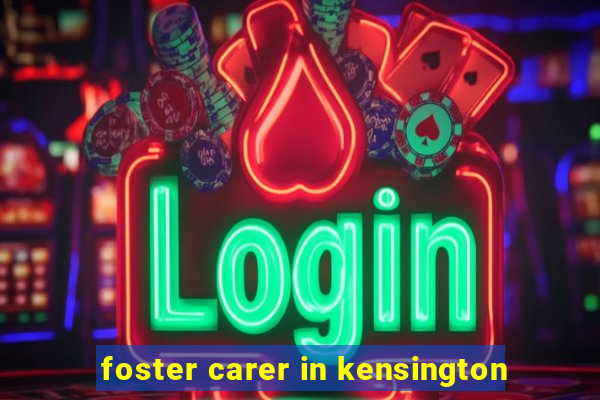 foster carer in kensington